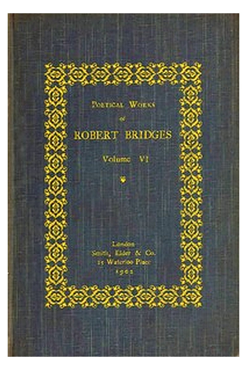 Poetical Works of Robert Bridges, Volume 6