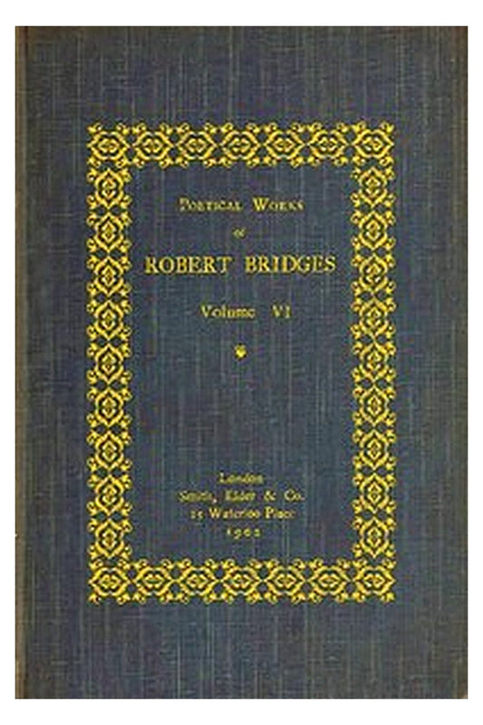 Poetical Works of Robert Bridges, Volume 6