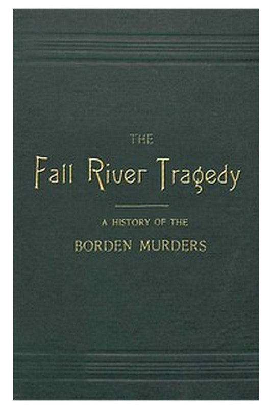 The Fall River Tragedy: A History of the Borden Murders
