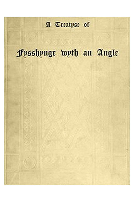 A Treatyse of Fysshynge wyth an Angle

