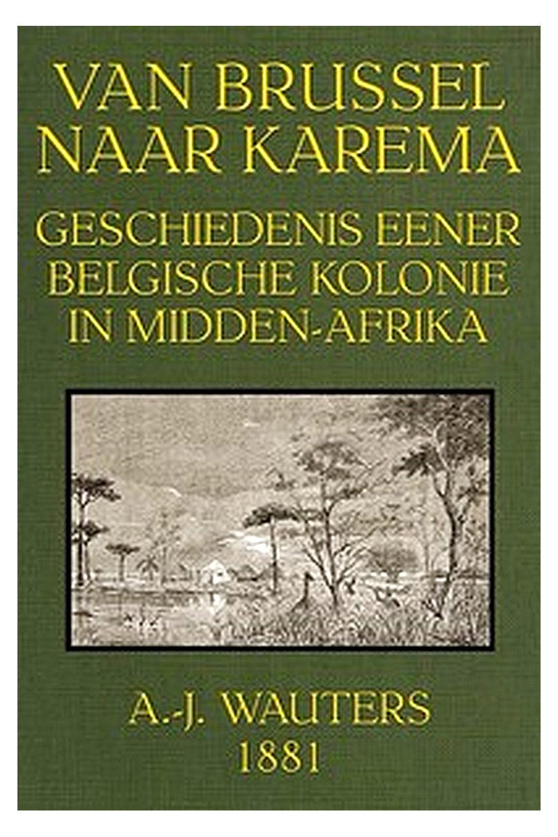 Van Brussel naar Karema: Geschiedenis eener Belgische Kolonie in Midden-Afrika