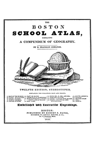 The Boston School Atlas, Embracing a Compendium of Geography
