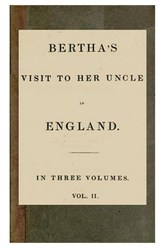 Bertha's Visit to Her Uncle in England vol. 2 [of 3]