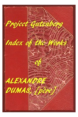 Index of the Project Gutenberg Works of Alexandre Dumas, [père]