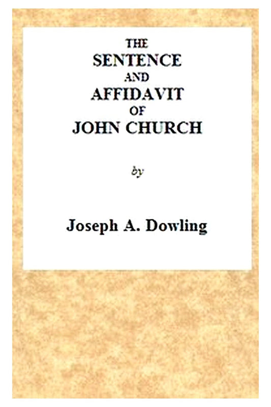 The Sentence and Affidavit of John Church, the Obelisk Preacher
