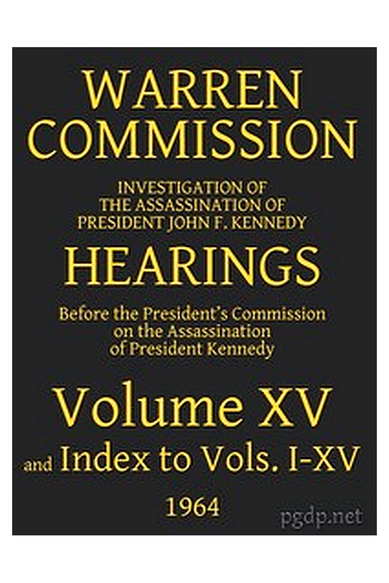 Warren Commission (15 of 26): Hearings Vol. XV (of 15)