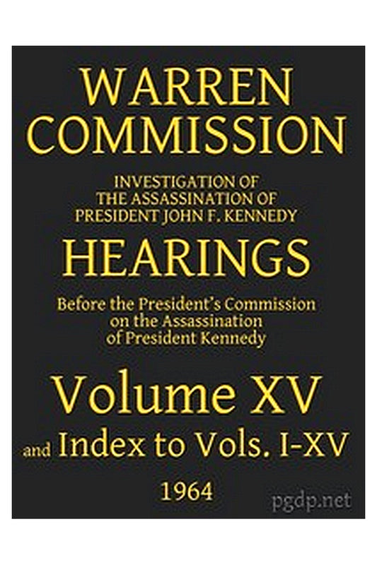 Warren Commission (15 of 26): Hearings Vol. XV (of 15)