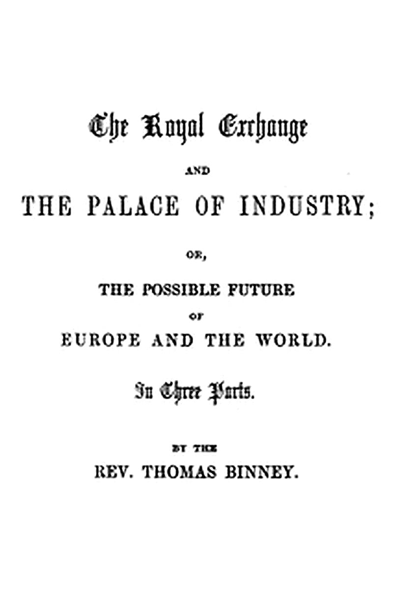 The Royal Exchange and the Palace of Industry or, The Possible Future of Europe and the World
