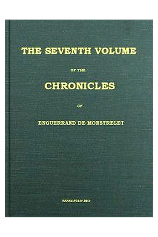 The Chronicles of Enguerrand de Monstrelet, Vol. 07 [of 13]
