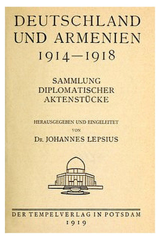 Deutschland und Armenien, 1914-1918: Sammlung diplomatischer Aktenstücke