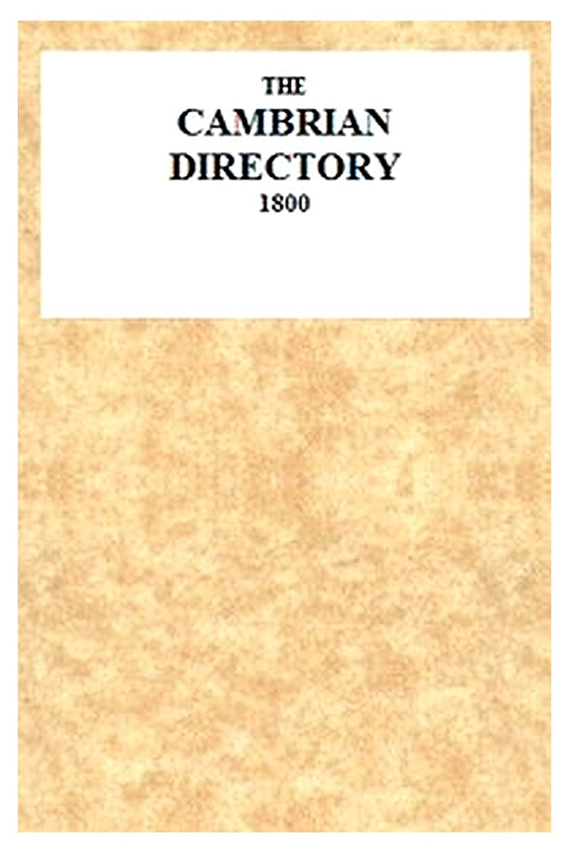 The Cambrian Directory [1800]; Or, Cursory Sketches of the Welsh Territories