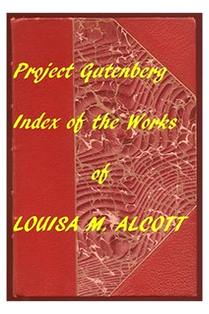 Index of the Project Gutenberg Works of Louisa M. Alcott