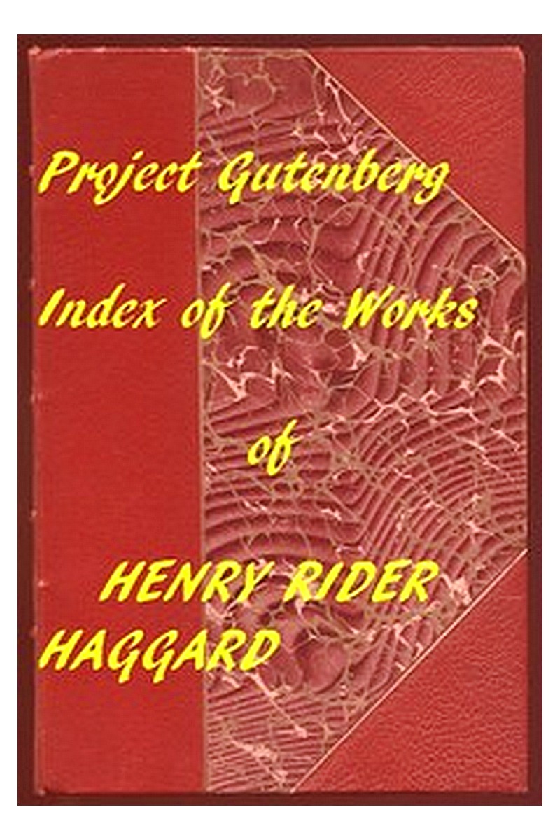 Index of the Project Gutenberg Works of Henry Rider Haggard