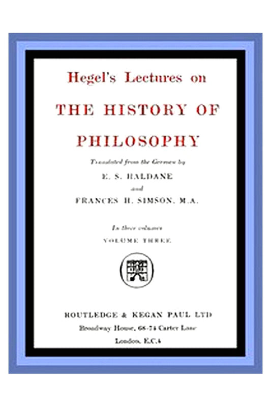 Hegel's Lectures on the History of Philosophy: Volume 3 (of 3)