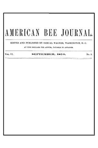 The American Bee Journal, Volume VI, Number 3, September 1870