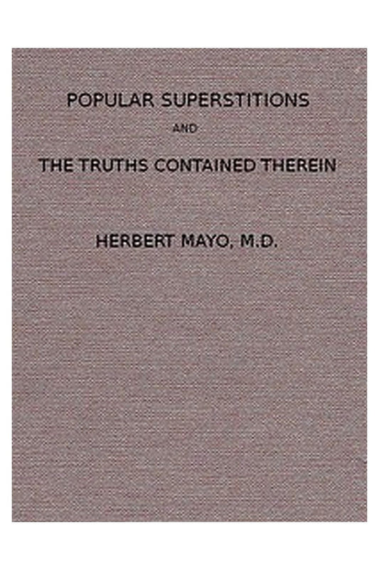 Popular Superstitions, and the Truths Contained Therein