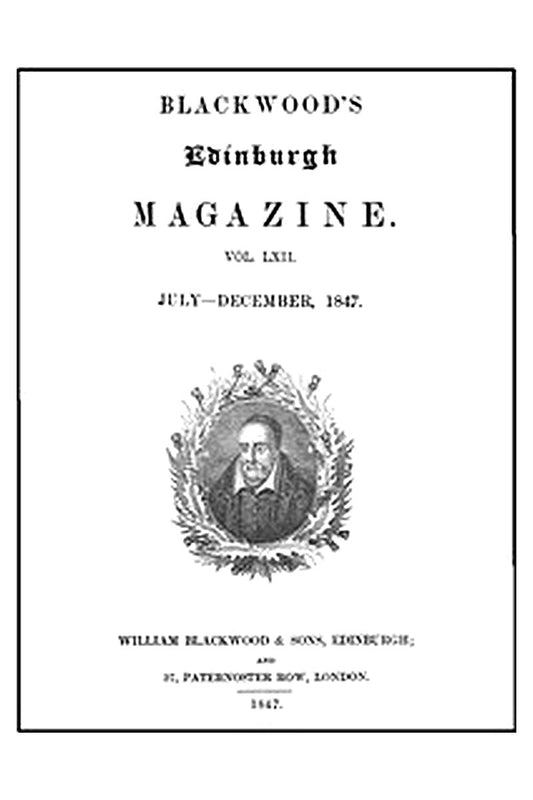 Blackwood's Edinburgh Magazine, Volume LXII., No. 381, July, 1847