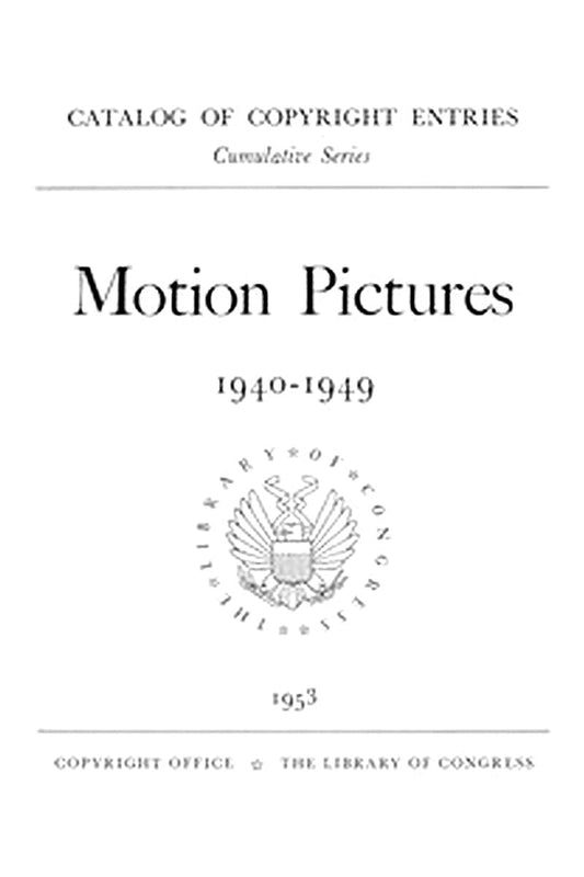 Motion pictures, 1940-1949: Catalog of Copyright Entries