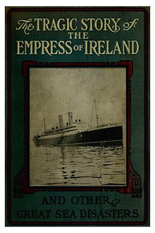 The Tragic Story of the Empress of Ireland, and Other Great Sea Disasters