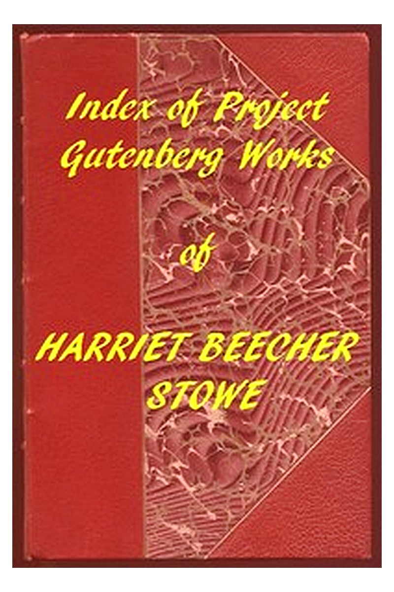 Index of the Project Gutenberg Works of Harriet Beecher Stowe