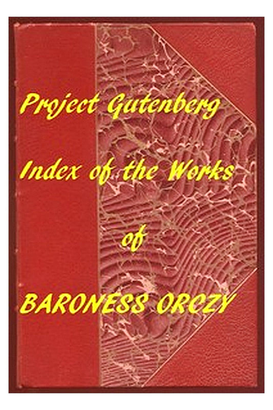 Index of the Project Gutenberg Works of Baroness Orczy