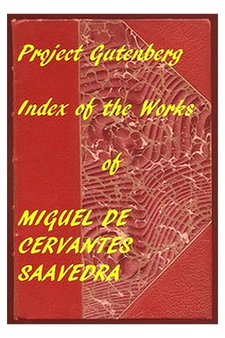 Index of the Project Gutenberg Works of Miguel de Cervantes Saavedra