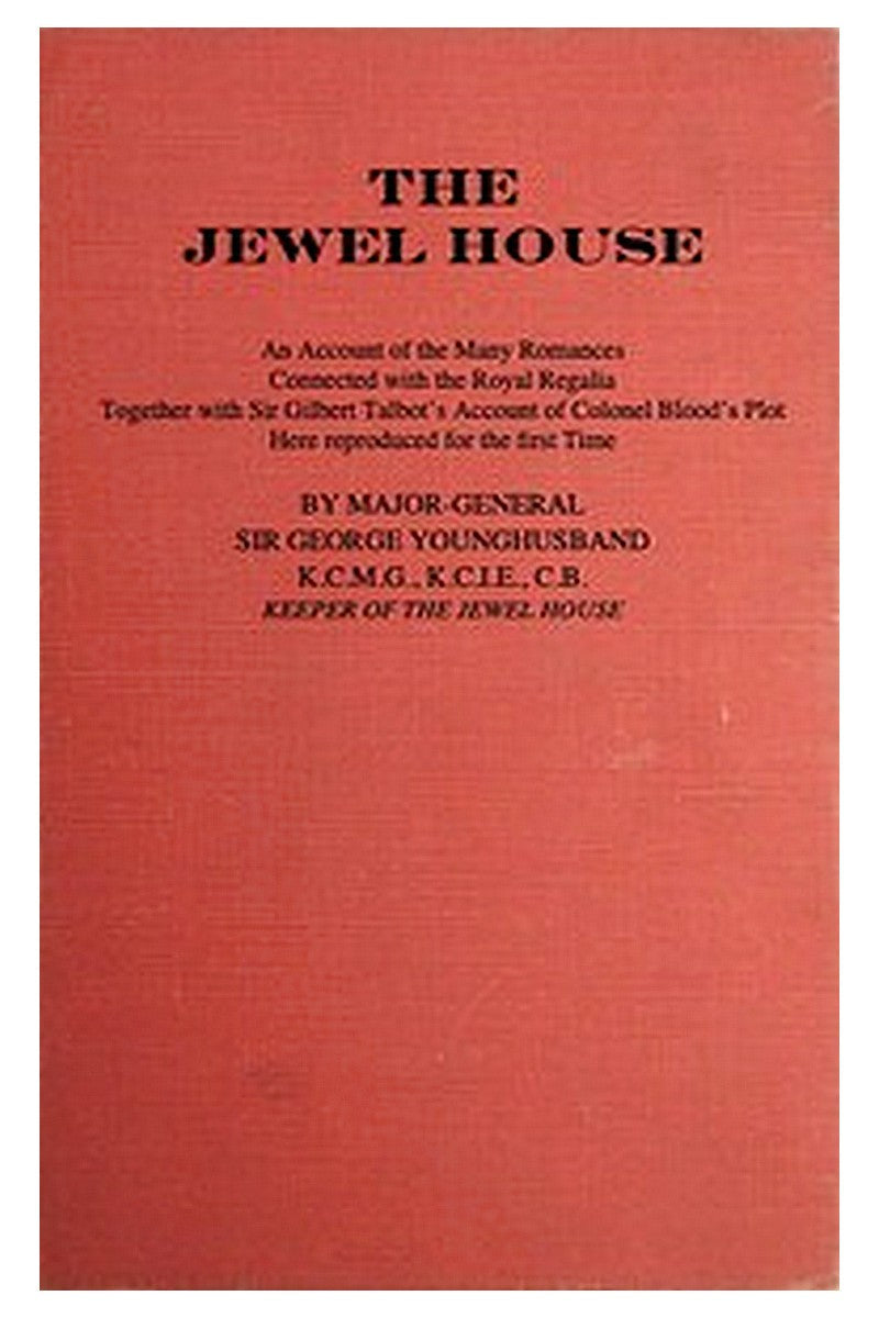 The Jewel House: An Account of the Many Romances Connected with the Royal Regalia

