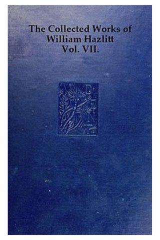 The Collected Works of William Hazlitt, Vol. 07 (of 12)