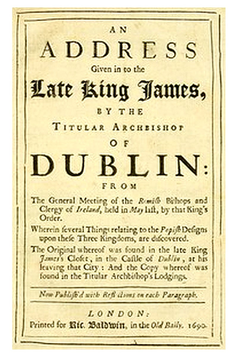 An Address Given in to the Late King James by the Titular Archbishop of Dublin
