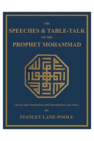 The Speeches and Table-Talk of the Prophet Mohammad