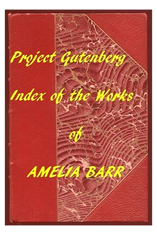 Index of the Project Gutenberg Works of Amelia Barr