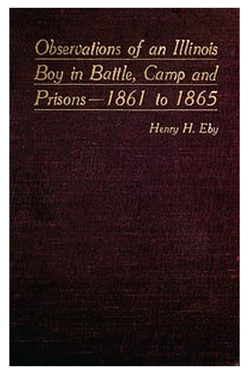 Observations of an Illinois Boy in Battle, Camp and Prisons—1861 to 1865