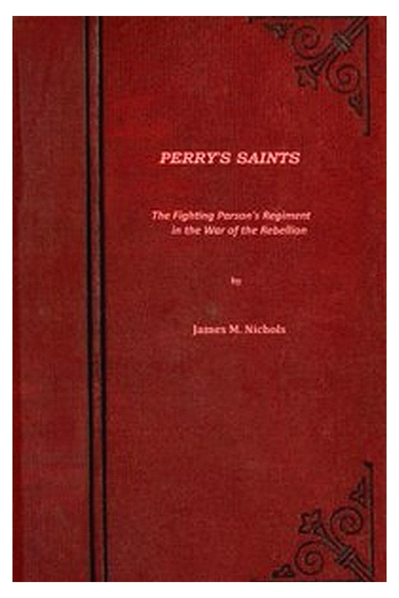 Perry's Saints Or, The Fighting Parson's Regiment in the War of the Rebellion