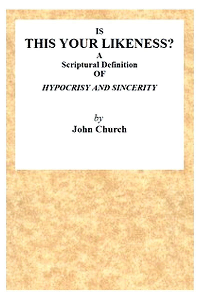 Is This Your Likeness? A Scriptural Definition of Hypocrisy and Sincerity