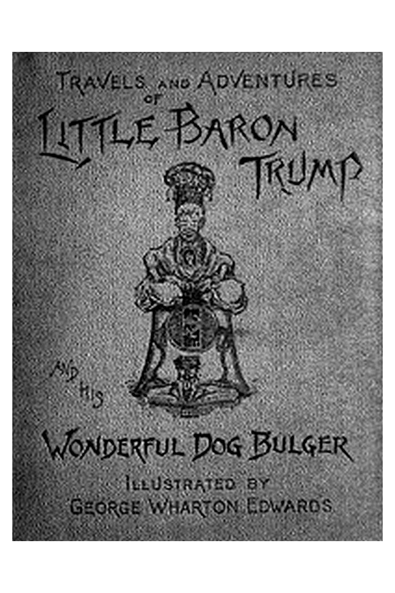 Travels and Adventures of Little Baron Trump and His Wonderful Dog Bulger