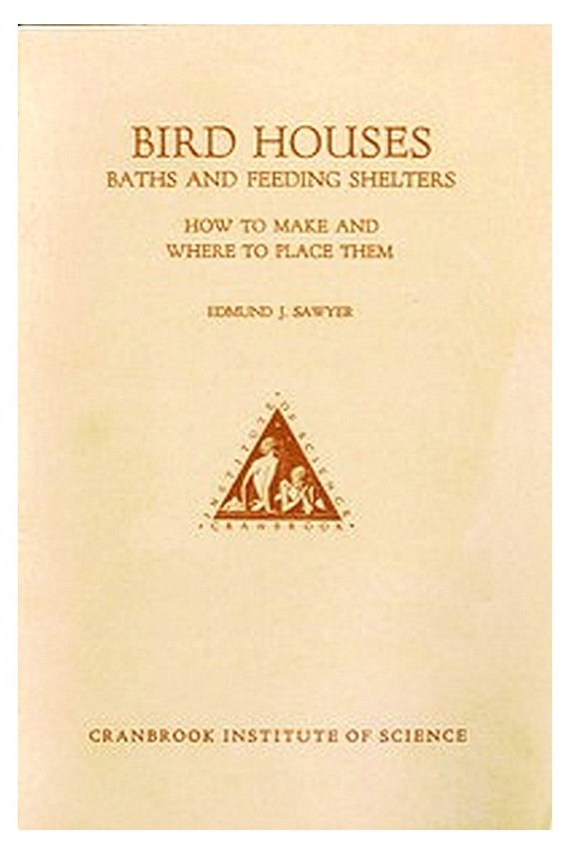 Bird Houses, Baths and Feeding Shelters: How to Make and Where to Place Them