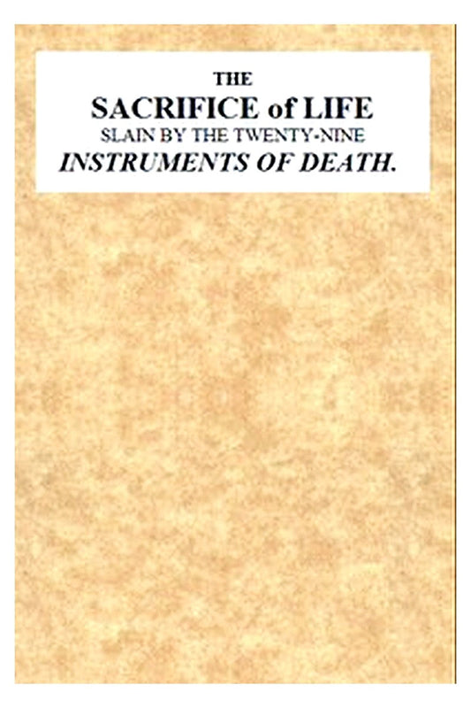 The Sacrifice of Life Slain by the Twenty-nine Instruments of Death
