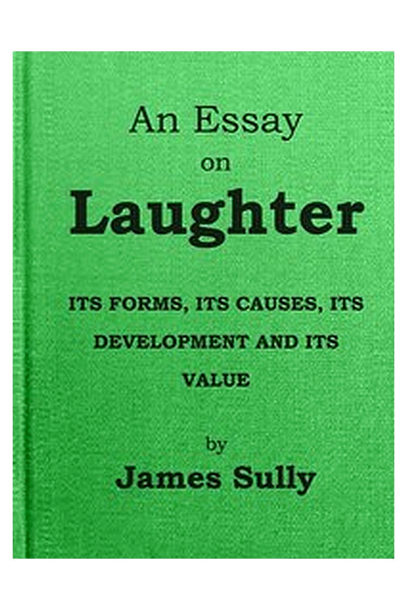 An Essay on Laughter: Its Forms, Its Causes, Its Development and Its Value