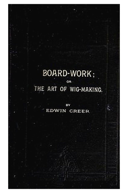 Board-Work; or the Art of Wig-making, Etc