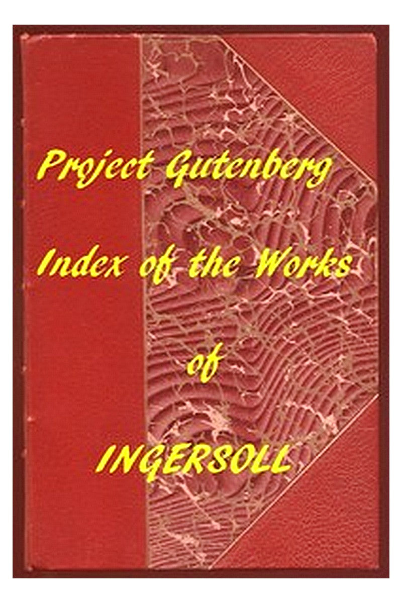 Index of the Project Gutenberg Works of Robert G. Ingersoll