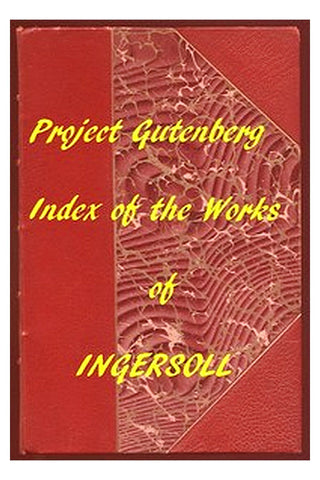 Index of the Project Gutenberg Works of Robert G. Ingersoll