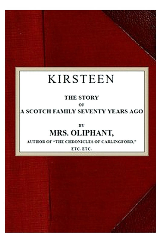 Kirsteen: The Story of a Scotch Family Seventy Years Ago