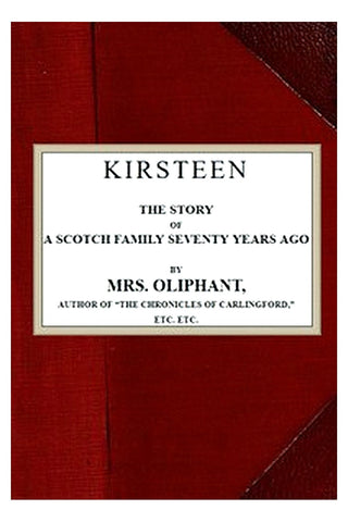 Kirsteen: The Story of a Scotch Family Seventy Years Ago