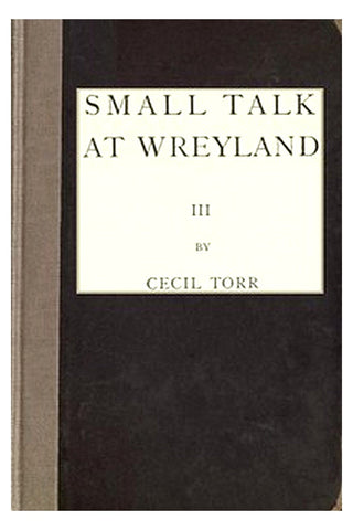 Small Talk at Wreyland. Third Series