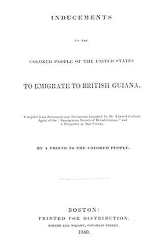 Inducements to the Colored People of the United States to Emigrate to British Guiana