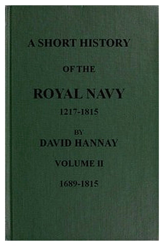 A Short History of the Royal Navy, 1217-1815. Volume II, 1689-1815