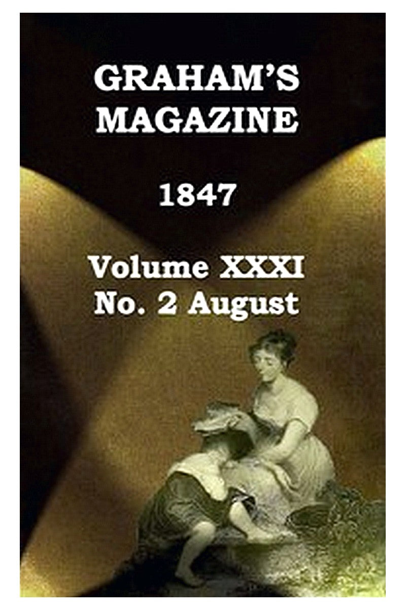 Graham's Magazine, Vol. XXXI, No. 2, August 1847