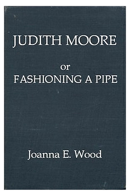 Judith Moore or, Fashioning a Pipe