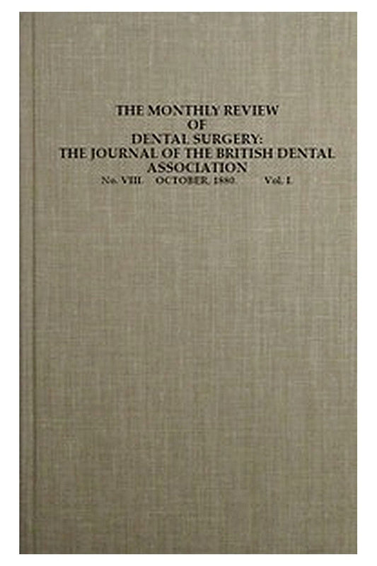 The Monthly Review of Dental Surgery, No. VIII. October, 1880. Vol. I