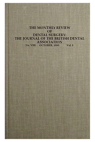 The Monthly Review of Dental Surgery, No. VIII. October, 1880. Vol. I